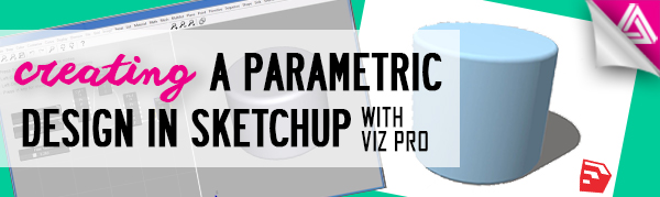 Featured Image_Creating a Parametric Design in Sketchup with Viz Pro