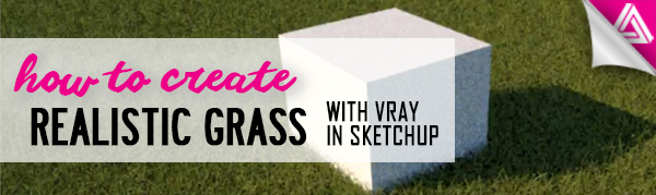 Featured Image_How to Create Realistic Grass with Vray in Sketchup