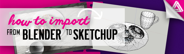 Featured Image_How to Import from Blender to Sketchup