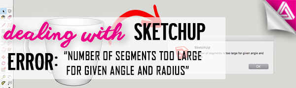 sketchup number of segments are too large for a given angle and radius