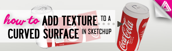 How To Add Texture To A Curved Surface In Sketchup