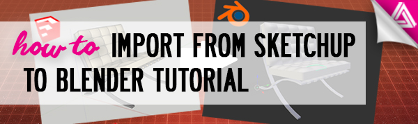 How To Import From Sketchup To Blender Tutorial