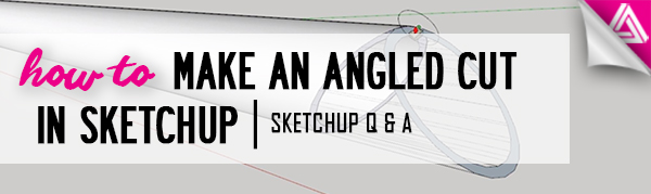 Featured Image_How to Make an Angled Cut in Sketchup