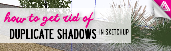 Featured image_How to Get Rid of Duplicate Shadows in Sketchup