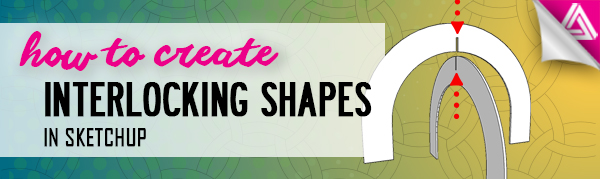 Featured image_How to Create Interlocking Shapes in Sketchup